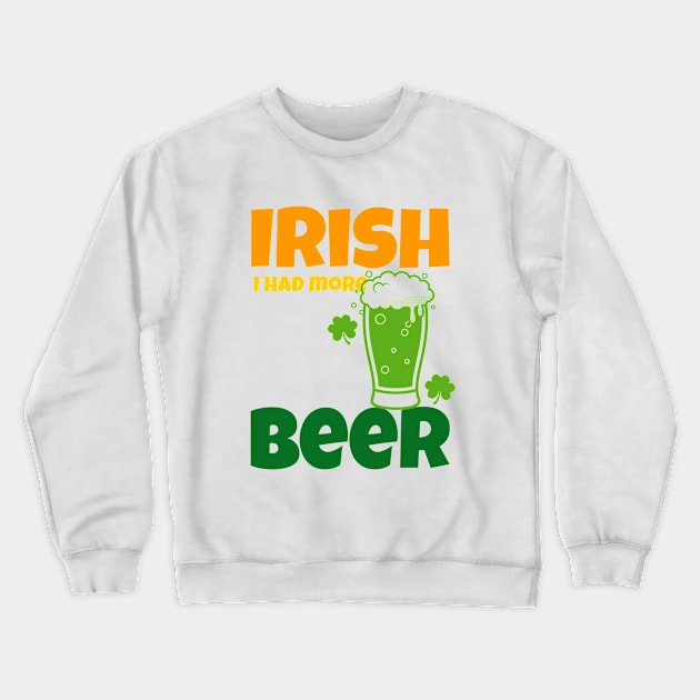 Irish Beer - Happy St Patricks Day Quotes Crewneck Sweatshirt by SartorisArt1